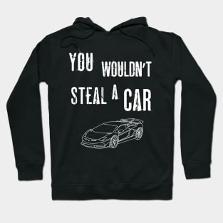 You Wouldn't Steal A Car Anti-Piracy Ad Hoodie